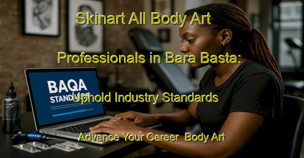 Skinart All Body Art Professionals in Bara Basta: Uphold Industry Standards - Advance Your Career | Body Art Qualification Authority | BAQA-Bangladesh