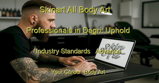 Skinart All Body Art Professionals in Dagri: Uphold Industry Standards - Advance Your Career | Body Art Qualification Authority | BAQA-Bangladesh
