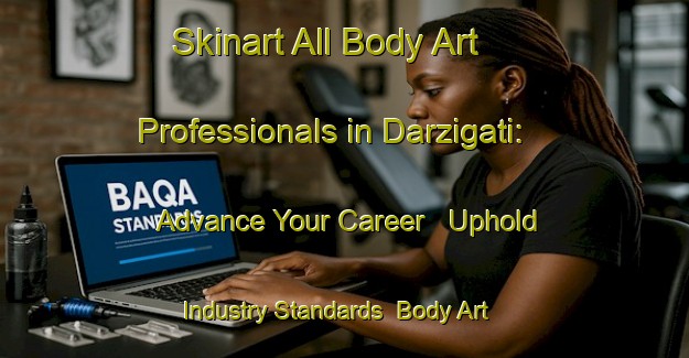 Skinart All Body Art Professionals in Darzigati: Advance Your Career - Uphold Industry Standards | Body Art Qualification Authority | BAQA-Bangladesh