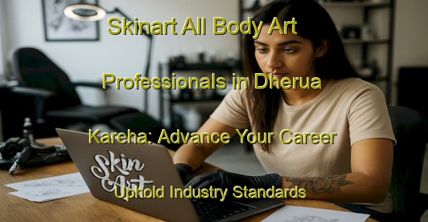 Skinart All Body Art Professionals in Dherua Kareha: Advance Your Career - Uphold Industry Standards | Body Art Qualification Authority | BAQA-Bangladesh