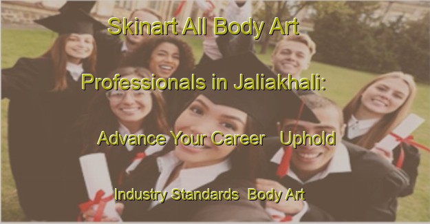 Skinart All Body Art Professionals in Jaliakhali: Advance Your Career - Uphold Industry Standards | Body Art Qualification Authority | BAQA-Bangladesh