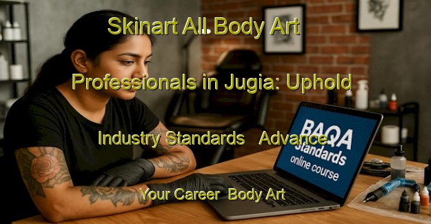 Skinart All Body Art Professionals in Jugia: Uphold Industry Standards - Advance Your Career | Body Art Qualification Authority | BAQA-Bangladesh