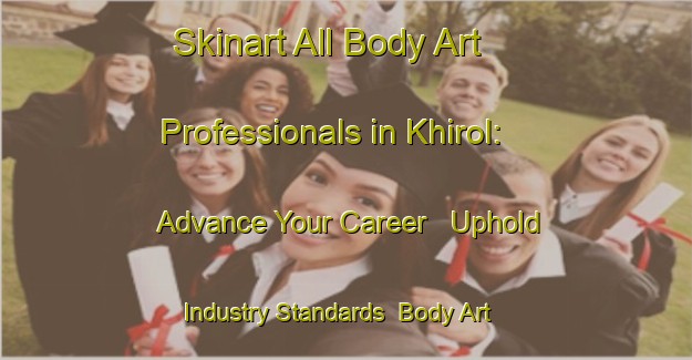 Skinart All Body Art Professionals in Khirol: Advance Your Career - Uphold Industry Standards | Body Art Qualification Authority | BAQA-Bangladesh