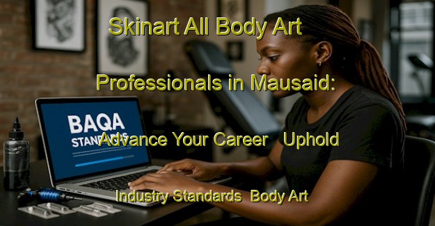 Skinart All Body Art Professionals in Mausaid: Advance Your Career - Uphold Industry Standards | Body Art Qualification Authority | BAQA-Bangladesh