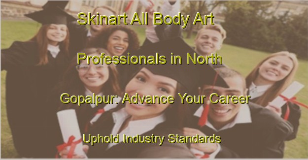 Skinart All Body Art Professionals in North Gopalpur: Advance Your Career - Uphold Industry Standards | Body Art Qualification Authority | BAQA-Bangladesh