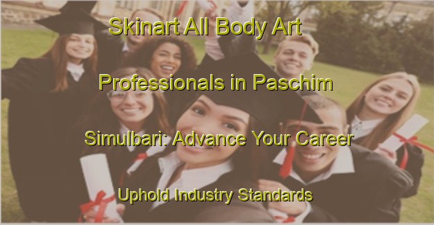 Skinart All Body Art Professionals in Paschim Simulbari: Advance Your Career - Uphold Industry Standards | Body Art Qualification Authority | BAQA-Bangladesh
