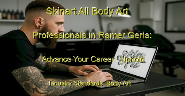 Skinart All Body Art Professionals in Ramer Geria: Advance Your Career - Uphold Industry Standards | Body Art Qualification Authority | BAQA-Bangladesh