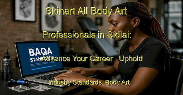 Skinart All Body Art Professionals in Sidlai: Advance Your Career - Uphold Industry Standards | Body Art Qualification Authority | BAQA-Bangladesh
