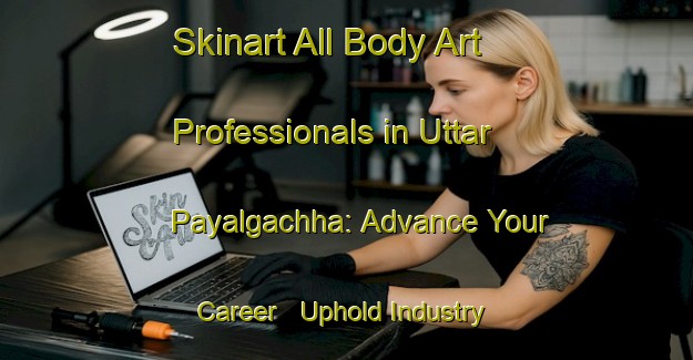 Skinart All Body Art Professionals in Uttar Payalgachha: Advance Your Career - Uphold Industry Standards | Body Art Qualification Authority | BAQA-Bangladesh