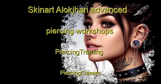 Skinart Alokjhari advanced piercing workshops | #PiercingTraining #PiercingClasses #SkinartTraining-Bangladesh