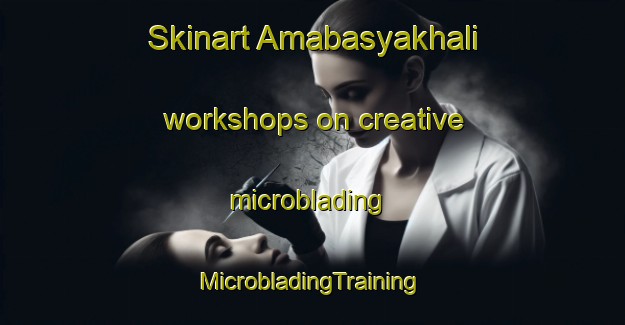 Skinart Amabasyakhali workshops on creative microblading | #MicrobladingTraining #MicrobladingClasses #SkinartTraining-Bangladesh