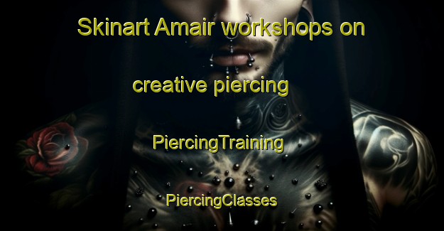 Skinart Amair workshops on creative piercing | #PiercingTraining #PiercingClasses #SkinartTraining-Bangladesh