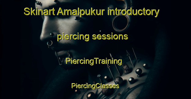 Skinart Amalpukur introductory piercing sessions | #PiercingTraining #PiercingClasses #SkinartTraining-Bangladesh