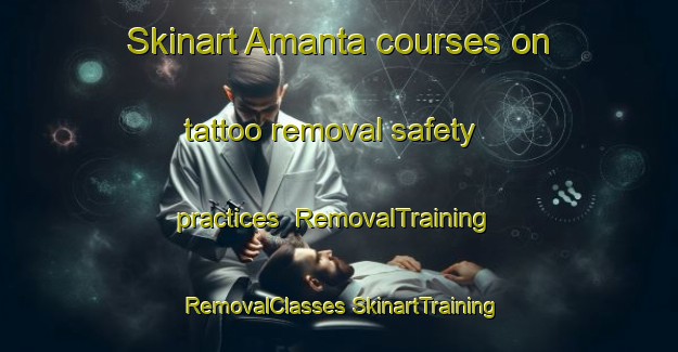 Skinart Amanta courses on tattoo removal safety practices | #RemovalTraining #RemovalClasses #SkinartTraining-Bangladesh