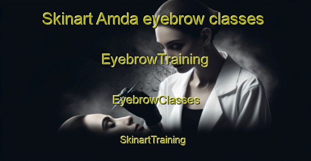 Skinart Amda eyebrow classes | EyebrowTraining | EyebrowClasses | SkinartTraining-Bangladesh