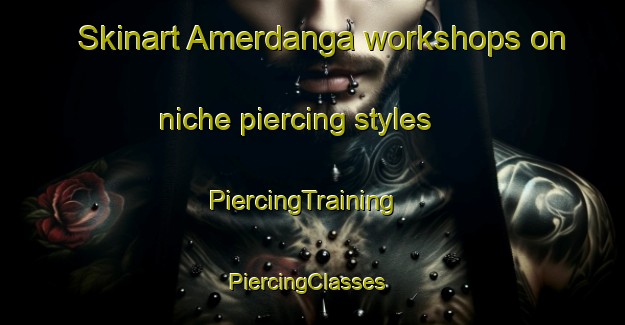 Skinart Amerdanga workshops on niche piercing styles | PiercingTraining | PiercingClasses | SkinartTraining-Bangladesh