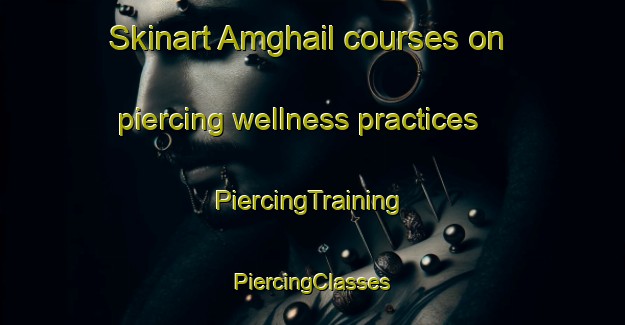 Skinart Amghail courses on piercing wellness practices | #PiercingTraining #PiercingClasses #SkinartTraining-Bangladesh