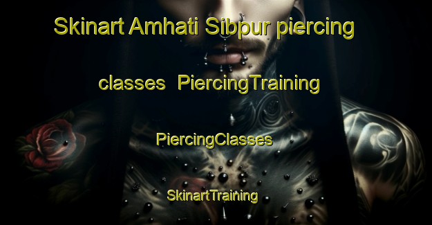 Skinart Amhati Sibpur piercing classes | #PiercingTraining #PiercingClasses #SkinartTraining-Bangladesh