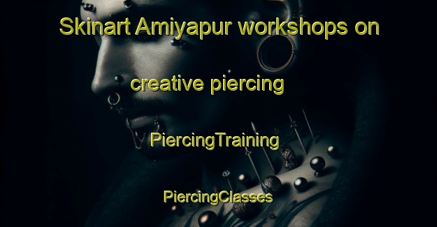 Skinart Amiyapur workshops on creative piercing | #PiercingTraining #PiercingClasses #SkinartTraining-Bangladesh