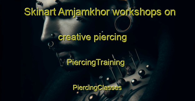 Skinart Amjamkhor workshops on creative piercing | #PiercingTraining #PiercingClasses #SkinartTraining-Bangladesh