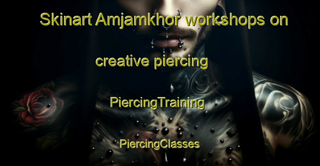 Skinart Amjamkhor workshops on creative piercing | #PiercingTraining #PiercingClasses #SkinartTraining-Bangladesh