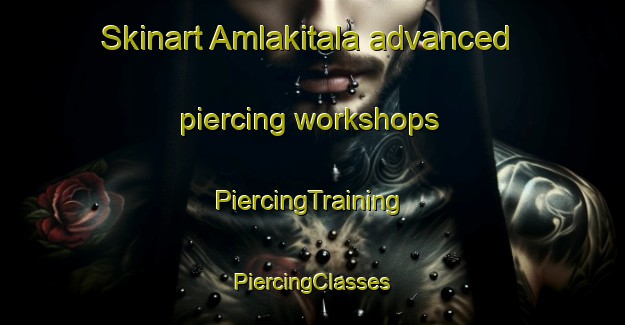 Skinart Amlakitala advanced piercing workshops | #PiercingTraining #PiercingClasses #SkinartTraining-Bangladesh