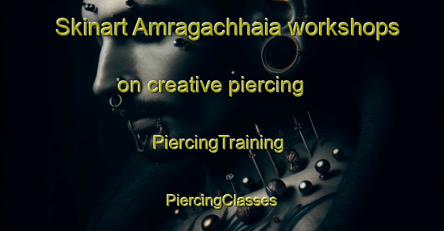 Skinart Amragachhaia workshops on creative piercing | #PiercingTraining #PiercingClasses #SkinartTraining-Bangladesh