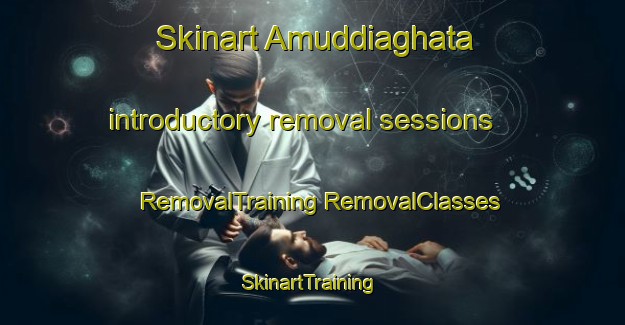 Skinart Amuddiaghata introductory removal sessions | #RemovalTraining #RemovalClasses #SkinartTraining-Bangladesh