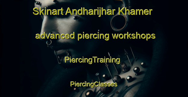 Skinart Andharijhar Khamer advanced piercing workshops | #PiercingTraining #PiercingClasses #SkinartTraining-Bangladesh