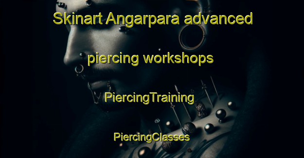 Skinart Angarpara advanced piercing workshops | #PiercingTraining #PiercingClasses #SkinartTraining-Bangladesh