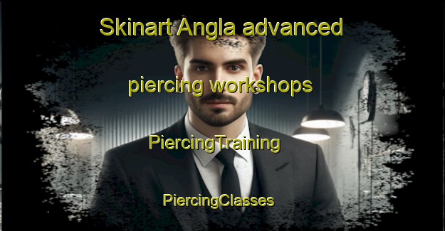 Skinart Angla advanced piercing workshops | PiercingTraining | PiercingClasses | SkinartTraining-Bangladesh
