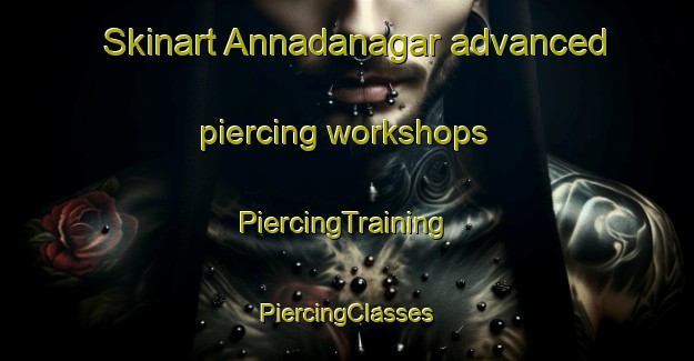 Skinart Annadanagar advanced piercing workshops | #PiercingTraining #PiercingClasses #SkinartTraining-Bangladesh