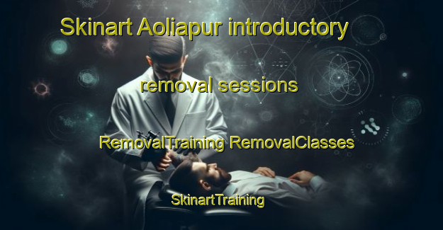 Skinart Aoliapur introductory removal sessions | #RemovalTraining #RemovalClasses #SkinartTraining-Bangladesh