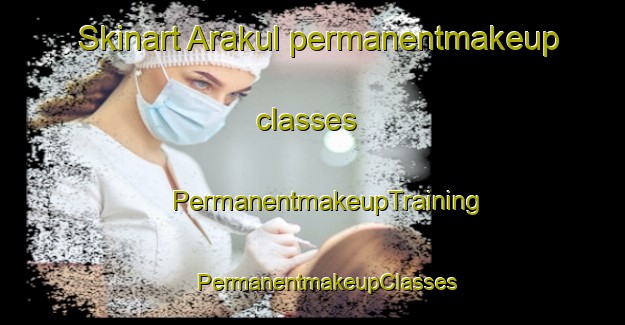 Skinart Arakul permanentmakeup classes | #PermanentmakeupTraining #PermanentmakeupClasses #SkinartTraining-Bangladesh