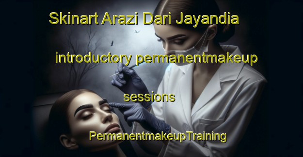 Skinart Arazi Dari Jayandia introductory permanentmakeup sessions | #PermanentmakeupTraining #PermanentmakeupClasses #SkinartTraining-Bangladesh