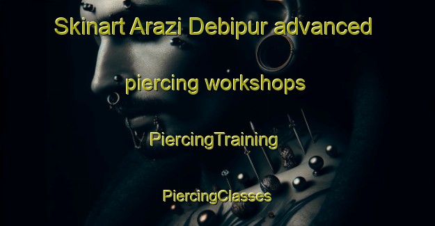 Skinart Arazi Debipur advanced piercing workshops | #PiercingTraining #PiercingClasses #SkinartTraining-Bangladesh