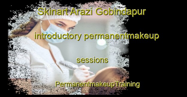 Skinart Arazi Gobindapur introductory permanentmakeup sessions | #PermanentmakeupTraining #PermanentmakeupClasses #SkinartTraining-Bangladesh