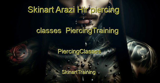 Skinart Arazi Hir piercing classes | #PiercingTraining #PiercingClasses #SkinartTraining-Bangladesh