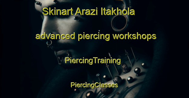 Skinart Arazi Itakhola advanced piercing workshops | #PiercingTraining #PiercingClasses #SkinartTraining-Bangladesh