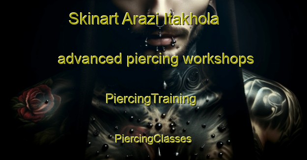 Skinart Arazi Itakhola advanced piercing workshops | #PiercingTraining #PiercingClasses #SkinartTraining-Bangladesh