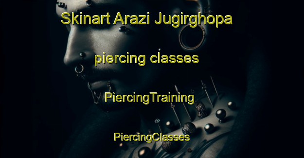 Skinart Arazi Jugirghopa piercing classes | #PiercingTraining #PiercingClasses #SkinartTraining-Bangladesh