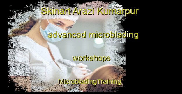 Skinart Arazi Kumarpur advanced microblading workshops | #MicrobladingTraining #MicrobladingClasses #SkinartTraining-Bangladesh