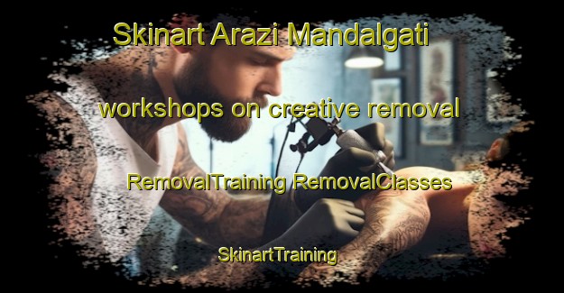 Skinart Arazi Mandalgati workshops on creative removal | #RemovalTraining #RemovalClasses #SkinartTraining-Bangladesh