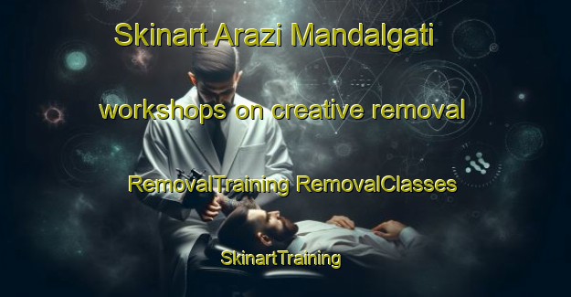 Skinart Arazi Mandalgati workshops on creative removal | #RemovalTraining #RemovalClasses #SkinartTraining-Bangladesh