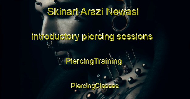 Skinart Arazi Newasi introductory piercing sessions | #PiercingTraining #PiercingClasses #SkinartTraining-Bangladesh