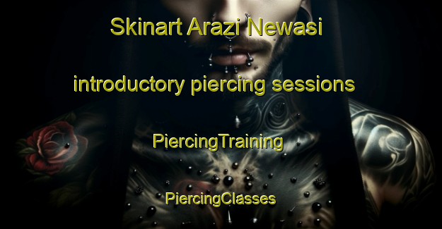 Skinart Arazi Newasi introductory piercing sessions | #PiercingTraining #PiercingClasses #SkinartTraining-Bangladesh