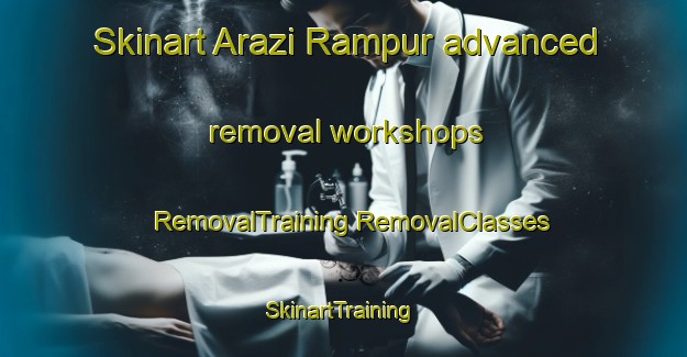 Skinart Arazi Rampur advanced removal workshops | #RemovalTraining #RemovalClasses #SkinartTraining-Bangladesh