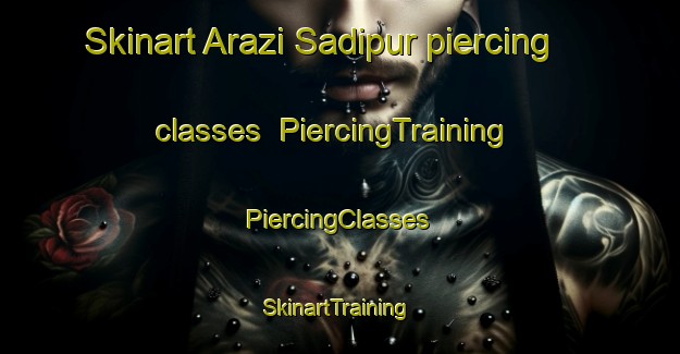 Skinart Arazi Sadipur piercing classes | #PiercingTraining #PiercingClasses #SkinartTraining-Bangladesh