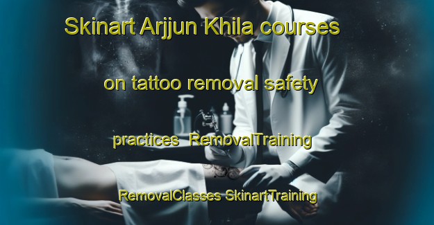 Skinart Arjjun Khila courses on tattoo removal safety practices | #RemovalTraining #RemovalClasses #SkinartTraining-Bangladesh