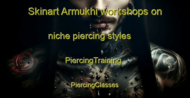 Skinart Armukhi workshops on niche piercing styles | #PiercingTraining #PiercingClasses #SkinartTraining-Bangladesh